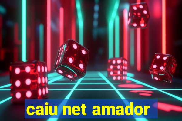 caiu net amador